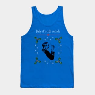 Baby it’s cold outside Tank Top